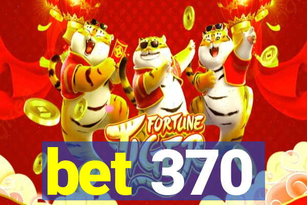 bet 370